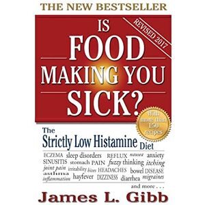 Gibb, James L Is Food Making You Sick?: The Strictly Low Histamine Diet Gibb, James L Is Food Making You Sick?: The Strictly Low Histamine Diet