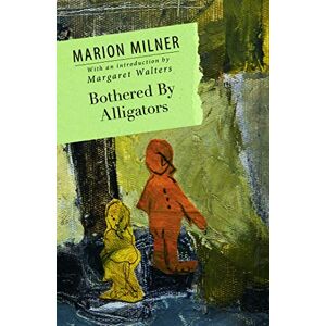 Milner, Marion Bothered By Alligators (The Collected Works of Marion Milner) Milner, Marion Bothered By Alligators (The Collected Works of Marion Milner)