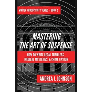 Johnson, Andrea J. Mastering the Art of Suspense: How to Write Legal Thrillers, Medical Mysteries, & Chilling Crime Fiction: 2 (Writer Productivity Series) Johnson, Andrea J. Mastering the Art of Suspense: How to Write Legal Thrillers, Medical Mysteries, & Chilling Crime Fiction: 2 (Writer Productivity Series)