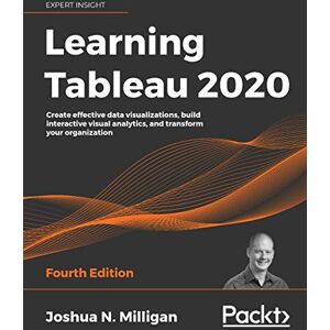 Milligan Learning Tableau 2020: Create effective data visualizations, build interactive visual analytics, and transform your organization, 4th Edition Milligan Learning Tableau 2020: Create effective data visualizations, build interactive visual analytics, and transform your organization, 4th Edition