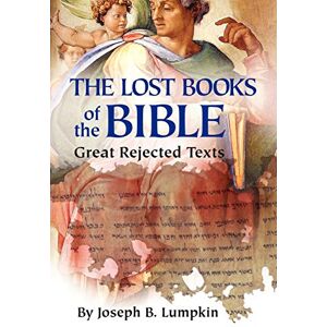 Lumpkin, Dr. Joseph Lost Books of the Bible: The Great Rejected Texts Lumpkin, Dr. Joseph Lost Books of the Bible: The Great Rejected Texts