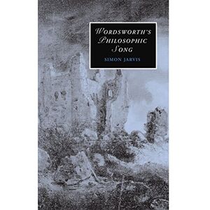 Jarvis, Simon Wordsworth's Philosophic Song: 67 (Cambridge Studies in Romanticism, Series Number 67) Jarvis, Simon Wordsworth's Philosophic Song: 67 (Cambridge Studies in Romanticism, Series Number 67)