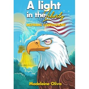 CRUZ, MADELEINE OLIVA A LIGHT IN THE LIBERTY: INSPIRING GENERATIONS CRUZ, MADELEINE OLIVA A LIGHT IN THE LIBERTY: INSPIRING GENERATIONS