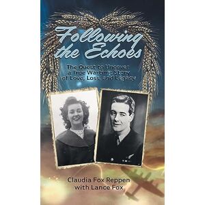 Reppen, Claudia Fox Following the Echoes: The Quest to Uncover a True Wartime Story of Love, Loss, and Legacy Reppen, Claudia Fox Following the Echoes: The Quest to Uncover a True Wartime Story of Love, Loss, and Legacy