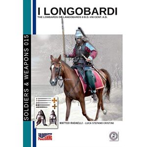 Radaelli, Matteo I Longobardi: The Lombards or Longobards II b.C-VIII cent. a.C.: Volume 15 (Soldiers, Weapons & Uniforms) Radaelli, Matteo I Longobardi: The Lombards or Longobards II b.C-VIII cent. a.C.: Volume 15 (Soldiers, Weapons & Uniforms)