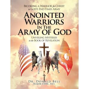 Bell, Dr Don Anointed Warriors in the Army of God Bell, Dr Don Anointed Warriors in the Army of God