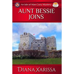 Xarissa, Diana Aunt Bessie Joins: Volume 10 (Isle of Man Cozy Mysteries) Xarissa, Diana Aunt Bessie Joins: Volume 10 (Isle of Man Cozy Mysteries)