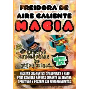 Kimbal, Alicia Freidora de Aire Caliente: Recetas Crujientes, Saludables y Keto para Comidas Rápidas, Aperitivos y Postres Fáciles — Sin Aceite, Sin Culpa y Llenas de Sabor Kimbal, Alicia Freidora de Aire Caliente: Recetas Crujientes, Saludables y Keto para Comidas Rápidas, Aperitivos y Postres Fáciles — Sin Aceite, Sin Culpa y Llenas de Sabor
