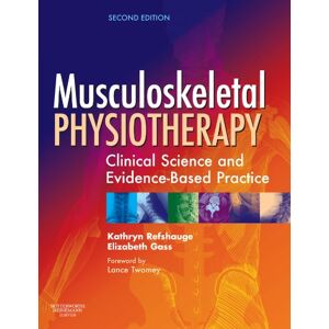 Refshauge, Dr. Kathryn Musculoskeletal Physiotherapy, Second Edition: Clinical Science and Evidence-Based Practice: Its Clinical Science and Evidence-Based Practice Refshauge, Dr. Kathryn Musculoskeletal Physiotherapy, Second Edition: Clinical Science and Evidence-Based Practice: Its Clinical Science and Evidence-Based Practice