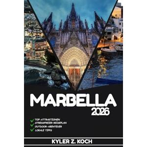 KOCH, KYLER Z. MARBELLA REISEFÜHRER 2026: Entdecken Sie Marbellas verborgene Schätze, Outdoor-Ausflüge, lokale Geheimnisse und unvergessliche Sehenswürdigkeiten KOCH, KYLER Z. MARBELLA REISEFÜHRER 2026: Entdecken Sie Marbellas verborgene Schätze, Outdoor-Ausflüge, lokale Geheimnisse und unvergessliche Sehenswürdigkeiten