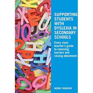 Thomson Supporting Students with Dyslexia in Secondary Schools: Every Class Teacher's Guide to Removing Barriers and Raising Attainment Thomson Supporting Students with Dyslexia in Secondary Schools: Every Class Teacher's Guide to Removing Barriers and Raising Attainment