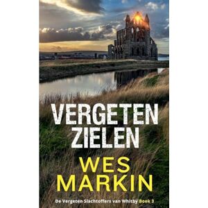 Markin, Wes Vergeten Zielen: 3 (de Vergeten Slachtoffers Van Whitby) Markin, Wes Vergeten Zielen: 3 (de Vergeten Slachtoffers Van Whitby)
