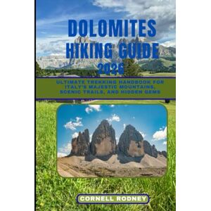 RODNEY, CORNELL DOLOMITES HIKING GUIDE 2026: Ultimate Trekking Handbook for Italy’s Majestic Mountains, Scenic Trails, and Hidden Gems (Pathfinder Travel And Adventure Guides) RODNEY, CORNELL DOLOMITES HIKING GUIDE 2026: Ultimate Trekking Handbook for Italy’s Majestic Mountains, Scenic Trails, and Hidden Gems (Pathfinder Travel And Adventure Guides)