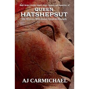 Carmichael, Aj Queen Hatshepsut, The Woman Who Ruled Egypt as Pharaoh: 7 (Ancient Egypt: Kings, Queens, and Dynasties) Carmichael, Aj Queen Hatshepsut, The Woman Who Ruled Egypt as Pharaoh: 7 (Ancient Egypt: Kings, Queens, and Dynasties)