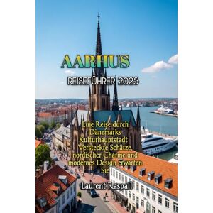 Raspail, Laurent AARHUS REISEFÜHRER 2025 Raspail, Laurent AARHUS REISEFÜHRER 2025