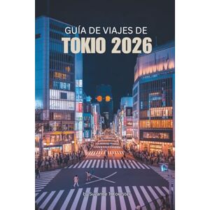 Forrester, Suzanne T. GUÍA DE VIAJES DE TOKIO 2026: Experimente la cultura dinámica y las tradiciones atemporales de la capital de Japón Forrester, Suzanne T. GUÍA DE VIAJES DE TOKIO 2026: Experimente la cultura dinámica y las tradiciones atemporales de la capital de Japón