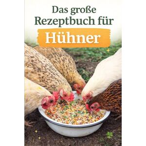 Leiskau, Maria-Dana Das große Rezeptbuch für Hühner Leiskau, Maria-Dana Das große Rezeptbuch für Hühner