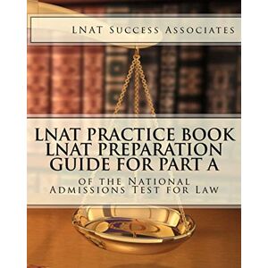 LNAT Success Associates LNAT Practice Book: LNAT Preparation Guide for Part A of the National Admissions Test for Law (LNAT Test Prep Study Guide Series) LNAT Success Associates LNAT Practice Book: LNAT Preparation Guide for Part A of the National Admissions Test for Law (LNAT Test Prep Study Guide Series)