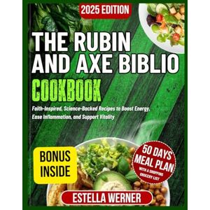 Werner, Estella The Rubin and Axe Biblio Cookbook: Faith-Inspired, Science-Backed Recipes to Boost Energy, Ease Inflammation, and Support Vitality Werner, Estella The Rubin and Axe Biblio Cookbook: Faith-Inspired, Science-Backed Recipes to Boost Energy, Ease Inflammation, and Support Vitality