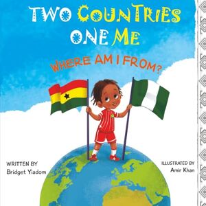 Yiadom, Miss Bridget Two Countries One Me Where Am I From?: A Children's Multicultural Book: 1 Yiadom, Miss Bridget Two Countries One Me Where Am I From?: A Children's Multicultural Book: 1