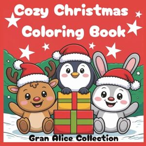 Collection, Gran Alice Cozy Christmas Coloring Book: Cutie Coloring Book for Adults Teens and Kids (Cozy Spaces Kawaii Coloring) Collection, Gran Alice Cozy Christmas Coloring Book: Cutie Coloring Book for Adults Teens and Kids (Cozy Spaces Kawaii Coloring)