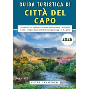 Crawford, Kayla Guida Turistica Di Città Del Capo 2026: La tua guida per esplorare la città madre del Sudafrica, i suoi luoghi iconici, i suoi paesaggi mozzafiato e i consigli di viaggio degli esperti Crawford, Kayla Guida Turistica Di Città Del Capo 2026: La tua guida per esplorare la città madre del Sudafrica, i suoi luoghi iconici, i suoi paesaggi mozzafiato e i consigli di viaggio degli esperti