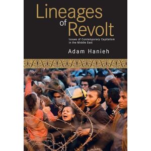 Hanieh, Adam Lineages of Revolt: Issues of Contemporary Capitalism in the Middle East Hanieh, Adam Lineages of Revolt: Issues of Contemporary Capitalism in the Middle East