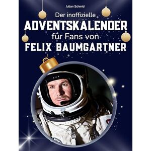 Schmid, Julian Der inoffizielle Adventskalender für Fans von Felix Baumgartner: 24 Tage mit deinem Star bis Weihnachten. Fanbuch und Biografie in einem. Das ideale Geschenkt für alle Fans. Schmid, Julian Der inoffizielle Adventskalender für Fans von Felix Baumgartner: 24 Tage mit deinem Star bis Weihnachten. Fanbuch und Biografie in einem. Das ideale Geschenkt für alle Fans.