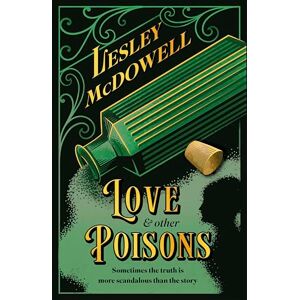 McDowell, Lesley Love and Other Poisons: a gripping historical tale of scandal and murder, based on a true story McDowell, Lesley Love and Other Poisons: a gripping historical tale of scandal and murder, based on a true story