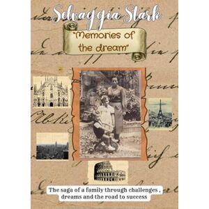 Stark, Selvaggia Memories of a Dream: The saga of a family through challenges , dreams and the road to success Stark, Selvaggia Memories of a Dream: The saga of a family through challenges , dreams and the road to success