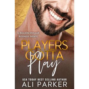 Parker, Ali Players Gotta Play (A Billion-Dollar Business Novel) Parker, Ali Players Gotta Play (A Billion-Dollar Business Novel)