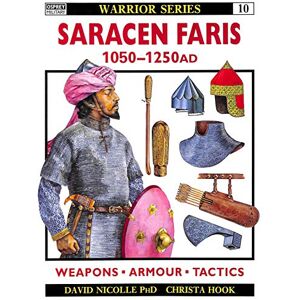 Nicolle, Dr David Saracen Faris, 1050-1250 AD (Warrior) Nicolle, Dr David Saracen Faris, 1050-1250 AD (Warrior)