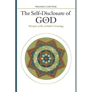 Chittick, William C. The Self-Disclosure of God: Principles of Ibn Al-'Arabi's Cosmology (Suny Series in Islam): Principles of Ibn al-ʿArabī's Cosmology Chittick, William C. The Self-Disclosure of God: Principles of Ibn Al-'Arabi's Cosmology (Suny Series in Islam): Principles of Ibn al-ʿArabī's Cosmology