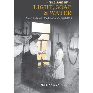 University of Toronto Press The Age of Light, Soap, and Water: Moral Reform in English Canada, 1885-1925 (Canadian Social History Series) University of Toronto Press The Age of Light, Soap, and Water: Moral Reform in English Canada, 1885-1925 (Canadian Social History Series)