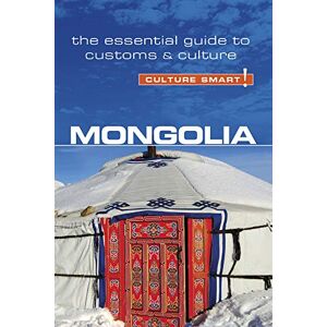 Alan Sanders Mongolia Culture Smart!: The Essential Guide to Customs & Culture Alan Sanders Mongolia Culture Smart!: The Essential Guide to Customs & Culture