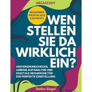 Arcascout Wen stellen Sie da wirklich ein? Bewerber prüfen wie ein Profi: Praxisleitfaden für Hintergrundchecks, Lebenslaufanalyse und digitale Recherche für die perfekte Einstellung Arcascout Wen stellen Sie da wirklich ein? Bewerber prüfen wie ein Profi: Praxisleitfaden für Hintergrundchecks, Lebenslaufanalyse und digitale Recherche für die perfekte Einstellung