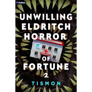 Tismon Unwilling Eldritch Horror of Fortune 2: A Litrpg Progression Fantasy Tismon Unwilling Eldritch Horror of Fortune 2: A Litrpg Progression Fantasy