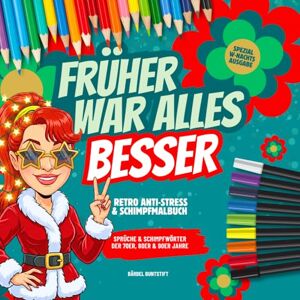 Buntstift, Bärbel Früher war alles besser. Retro-Sprüche & Schimpfwörter der 70er, 80er & 90er Jahre: XXL Anti-Stress & Schimpf-Malbuch zum Abreagieren, Nörgeln und ... Lustiges Geschenk für Erwachsene. (Schimpfen) Buntstift, Bärbel Früher war alles besser. Retro-Sprüche & Schimpfwörter der 70er, 80er & 90er Jahre: XXL Anti-Stress & Schimpf-Malbuch zum Abreagieren, Nörgeln und ... Lustiges Geschenk für Erwachsene. (Schimpfen)