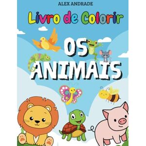 Andrade, Alex Livro de colorir infantil: Os animais Andrade, Alex Livro de colorir infantil: Os animais