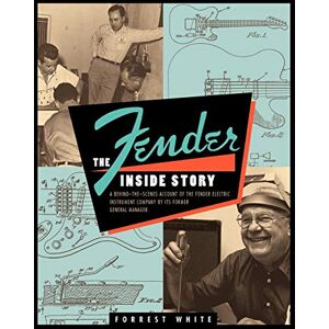 Forrest White Fender: The Inside Story Forrest White Fender: The Inside Story