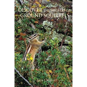 Wright, Julia L. Discover the World of Ground Squirrels: Illustrated Children’s Book with Photos and Fun Facts About Ground Squirrels That Builds Kids Vocabulary Wright, Julia L. Discover the World of Ground Squirrels: Illustrated Children’s Book with Photos and Fun Facts About Ground Squirrels That Builds Kids Vocabulary