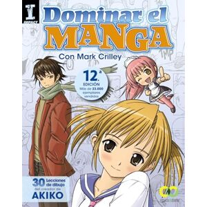 Crilley, Mark Dominar el Manga / Mastering Manga: 30 Lecciones De Dibujo Del Creador De Akiko Crilley, Mark Dominar el Manga / Mastering Manga: 30 Lecciones De Dibujo Del Creador De Akiko