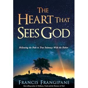 Francis Frangipane The Heart That Hears God, Sees God: Following the Path to True Intimacy with God: Following the Path to True Intimacy with the Father Francis Frangipane The Heart That Hears God, Sees God: Following the Path to True Intimacy with God: Following the Path to True Intimacy with the Father