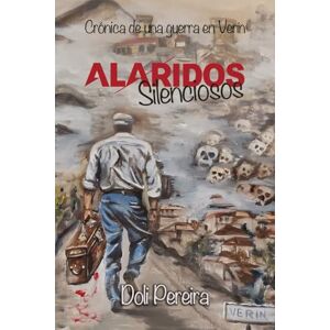 Pereira, Doli Alaridos Silenciosos: Crónica de una guerra en Verín (Serie maletas vacías) Pereira, Doli Alaridos Silenciosos: Crónica de una guerra en Verín (Serie maletas vacías)