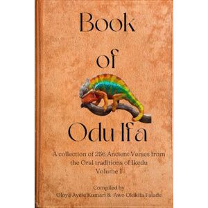 Kumari, Ayele Book of Odu Ifa: A collection of Ifa Verses from the Oral tradition of Ikedu Kumari, Ayele Book of Odu Ifa: A collection of Ifa Verses from the Oral tradition of Ikedu