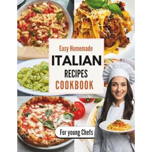 Avra, Ben Easy Homemade Italian Recipes Cookbook for Young Chefs: Fun and Simple Italian Cooking for Young Chefs and Beginners Delicious Pasta, Pizza, and Sweet Treats to Try at Home Avra, Ben Easy Homemade Italian Recipes Cookbook for Young Chefs: Fun and Simple Italian Cooking for Young Chefs and Beginners Delicious Pasta, Pizza, and Sweet Treats to Try at Home