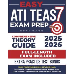 Stanford, Deborah Easy ATI TEAS 7: Reach Your Nursing School Goals With Ease. A Clear And Complete TEAS Exam Prep & Nursing Study Guide to Boost Your Confidence and Maximize Your Score. Stanford, Deborah Easy ATI TEAS 7: Reach Your Nursing School Goals With Ease. A Clear And Complete TEAS Exam Prep & Nursing Study Guide to Boost Your Confidence and Maximize Your Score.