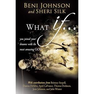Johnson, Beni What If…: You Joined your Dreams with the Most Amazing God Johnson, Beni What If…: You Joined your Dreams with the Most Amazing God
