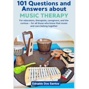 Dos Santos, Ednaldo 101 questions and answers about music therapy Dos Santos, Ednaldo 101 questions and answers about music therapy