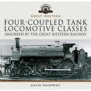 Maidment, David Four-coupled Tank Locomotive Classes Absorbed by the Great Western Railway (Locomotive Portfolios: Great Western) Maidment, David Four-coupled Tank Locomotive Classes Absorbed by the Great Western Railway (Locomotive Portfolios: Great Western)